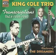 The Nat King Cole Trio Featuring The Dreamers - King Cole Trio Transcriptions Vol. 4: 1939-1940