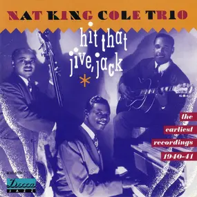 Nat King Cole - Hit That Jive, Jack/The Earliest Recordings 1940-41