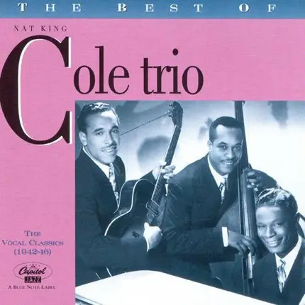 The Nat King Cole Trio - The Best Of The Nat King Cole Trio: The Vocal Classics (1942-46)