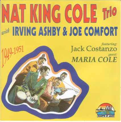 The Nat King Cole Trio with Irving Ashby & Joe Comfort - The Nat King Cole Trio 1949-1951