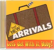 The New Arrivals - Lets Get With It, Baby!