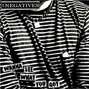 Negatives - Wanna See What You Got