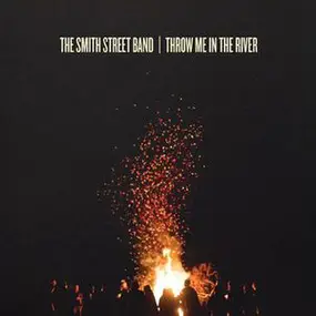 The SMITH STREET BAND - Throw Me in the River