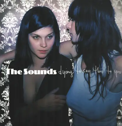 The Sounds - Dying to Say This to You