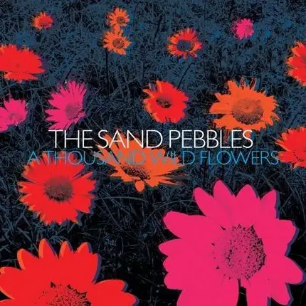 The SAND PEBBLES - A Thousand Wild Flowers