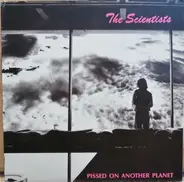 The Scientists - Pissed On Another Planet