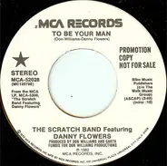 The Scratch Band Featuring Danny Flowers - To Be Your Man
