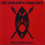 The Screaming Tribesmen - Move A Little Closer