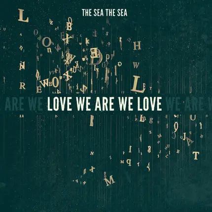 The Sea The Sea - Love We Are We Love