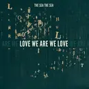 CD - The Sea The Sea - Love We Are We Love - Digipack