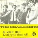 7inch Vinyl Single - The Searchers - Bumble Bee / Let The Good Times Roll - black label