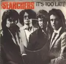 7inch Vinyl Single - The Searchers - It's Too Late