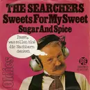7inch Vinyl Single - The Searchers - Sweets For My Sweet / Sugar And Spice