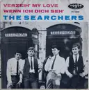 7inch Vinyl Single - The Searchers - Verzeih' My Love / Wenn Ich Dich Seh'