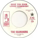 7inch Vinyl Single - The Searchers - Have You Ever Loved Somebody
