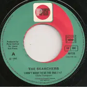 7inch Vinyl Single - The Searchers - I Don't Want To Be The One