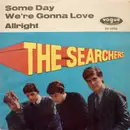 7inch Vinyl Single - The Searchers - Some Day We're Gonna Love / Allright