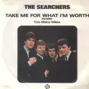 7inch Vinyl Single - The Searchers - Take Me For What I'm Worth
