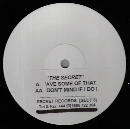 The Secret - 'Ave Some Of That / Don't Mind If I Do!