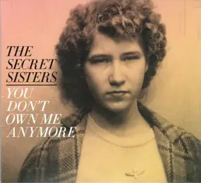 The Secret Sisters - You Don't Own Me Anymore