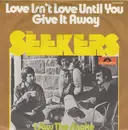 7inch Vinyl Single - The Seekers - Love Isn't Love Until You Give It Away