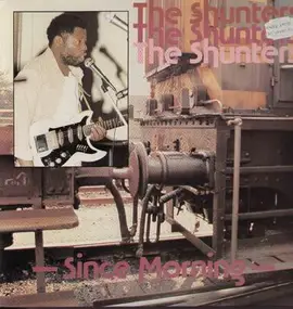 The Shunters - Since Morning