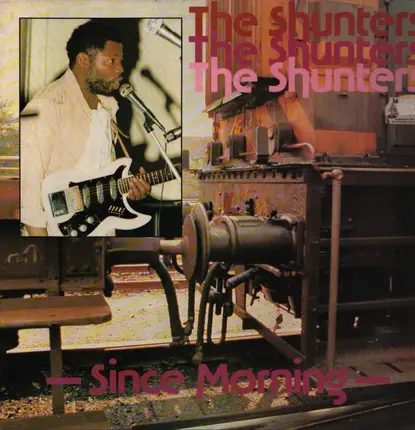 The Shunters - Since Morning