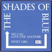 Shades of Blue - We Can Love One Another / Sweet Girl