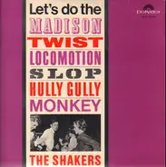 The Shakers - The Shakers - Let's Do The Madison, Twist, Locomotion, Slop, Hully Gully, Monkey