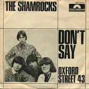 The Shamrocks - Don't Say / Oxford Street 43