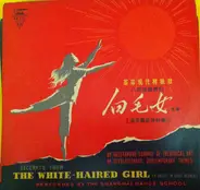 The Shanghai School Of Dancing - Excerpts From The White-Haired Girl (A Ballet In Eight Scenes)