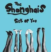 7inch Vinyl Single - The Shanghais - Sick Of You - white pressing