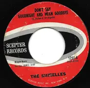 The Shirelles - Don't Say Goodnight And Mean Goodbye