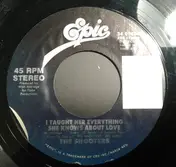 The Shooters - I Taught Her Everything She Knows About Love / I'll Cry Instead