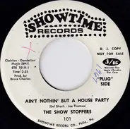 The Show Stoppers - Ain't Nothin' But A House Party / What Can Man Do?