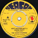 7inch Vinyl Single - The Show Stoppers - Ain't Nothing But A House Party - Yellow Labels