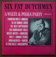 The Six Fat Dutchmen - A Waltz & Polka Party