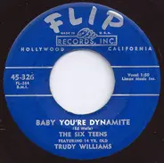 The Six Teens Featuring 14 Yr. Old Trudy Williams - Baby You're Dynamite / My Surprise