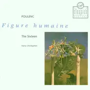 The Sixteen , Harry Christophers , Francis Poulenc - Figure Humaine
