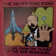 CD - The Silver King Band - Escape From The Planet Of The Bar Managers