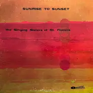 The Singing Sisters Of Saint Francis - Sunrise to Sunset