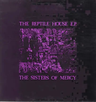 The Sisters Of Mercy - The Reptile House E.P.