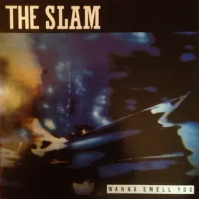 Slam - Wanna Smell You