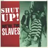 10'' - The Slaves - Shut Up! We're The Slaves - Mono