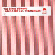12inch Vinyl Single - The Space Cowboy - I Would Die 4 U (The Remixes)
