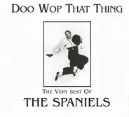 The Spaniels - The Very Best Of The Spaniels (Doo Wop That Thing)