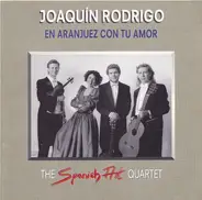 The Spanish Art Quartet , Joaquín Rodrigo - En Aranjuez Con Tu Amor