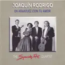 CD - The Spanish Art Quartet , Joaquín Rodrigo - En Aranjuez Con Tu Amor