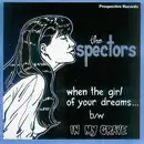 7inch Vinyl Single - The Spectors - When The Girl Of Your Dreams... / In My Grave