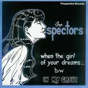 7inch Vinyl Single - The Spectors - When The Girl Of Your Dreams... / In My Grave